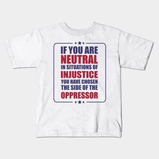 If you are neutral in situations of injustice shirt Kids T-Shirt